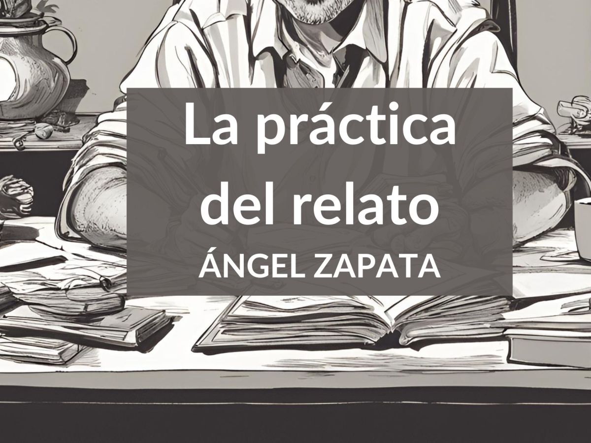 La práctica del relato — Ángel&nbsp;Zapata